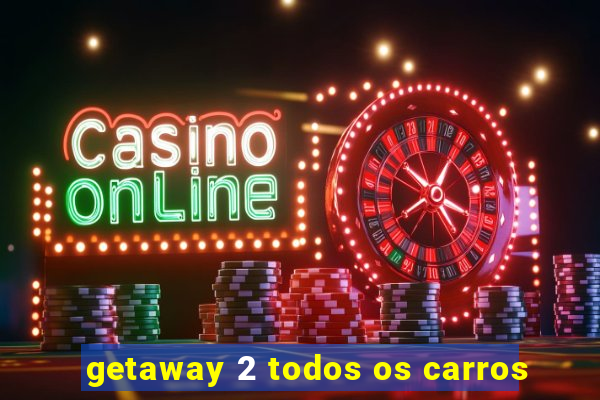 getaway 2 todos os carros