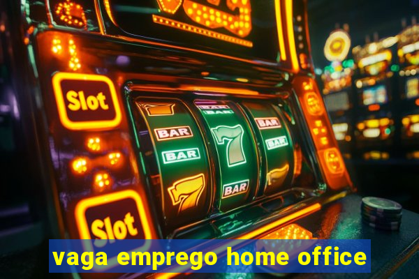 vaga emprego home office