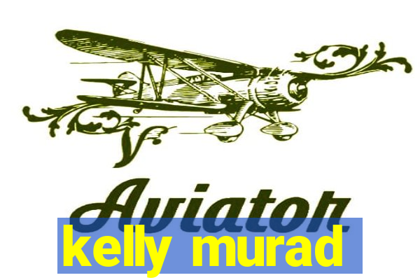 kelly murad