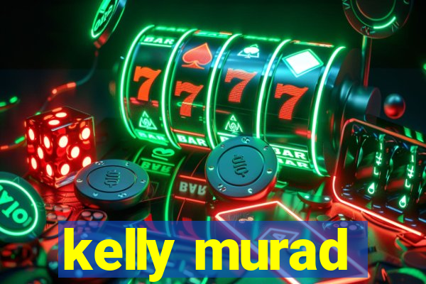 kelly murad