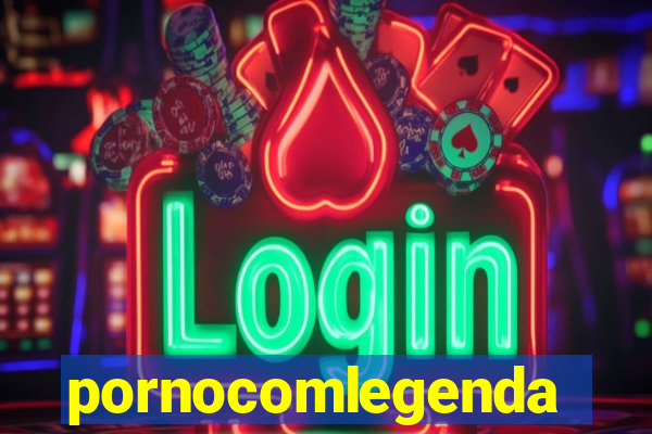 pornocomlegenda