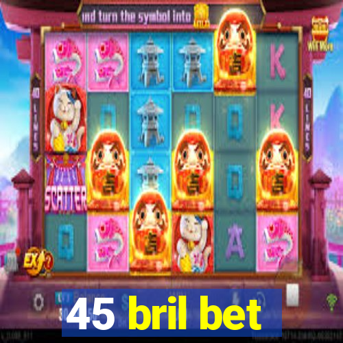 45 bril bet