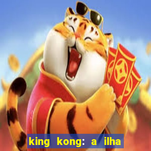 king kong: a ilha da caveira filme completo dublado 720p