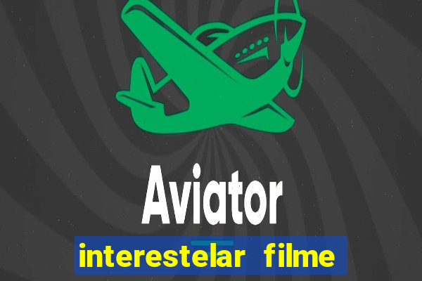 interestelar filme completo dublado 4k
