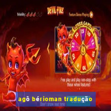 agô bérioman tradução