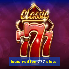 louis vuitton 777 slots