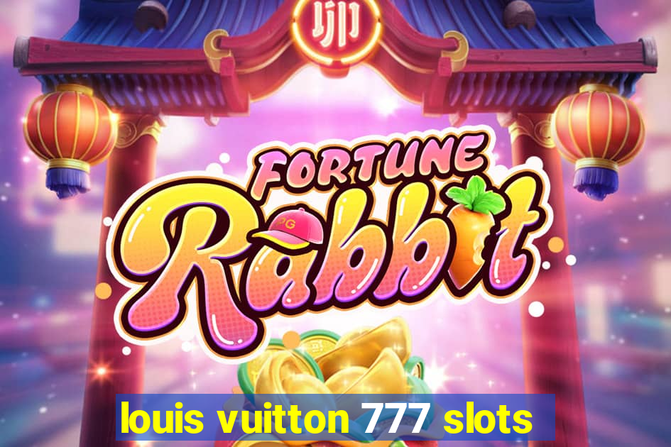 louis vuitton 777 slots