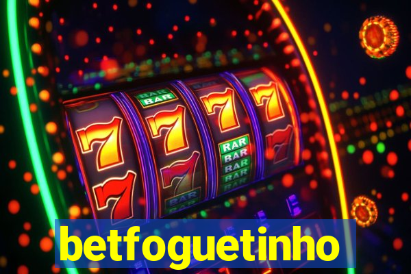 betfoguetinho