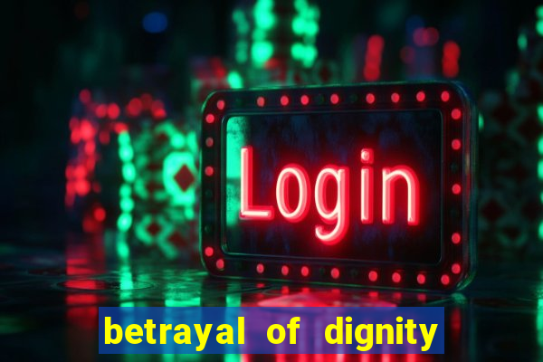 betrayal of dignity pt br