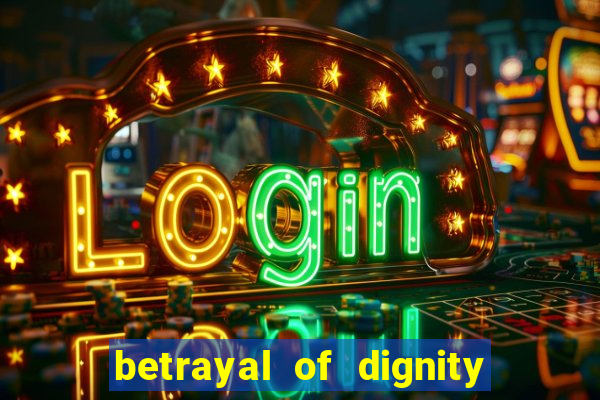 betrayal of dignity pt br