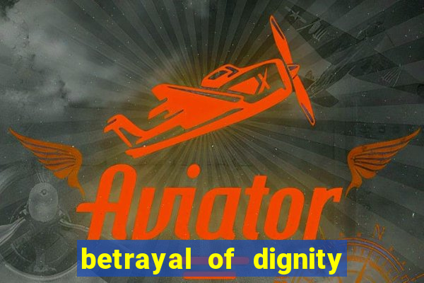 betrayal of dignity pt br