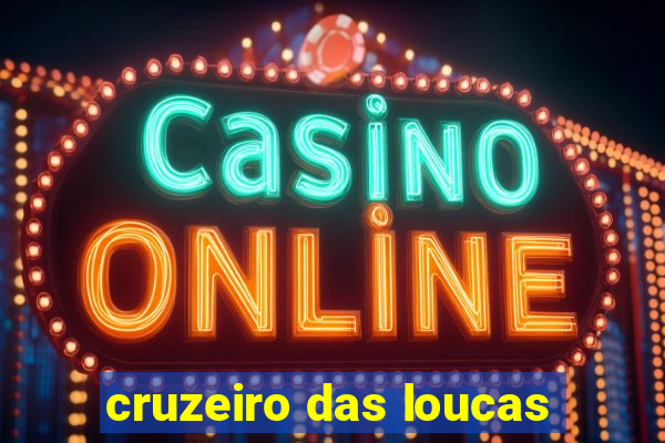 cruzeiro das loucas