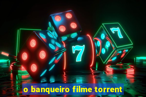 o banqueiro filme torrent