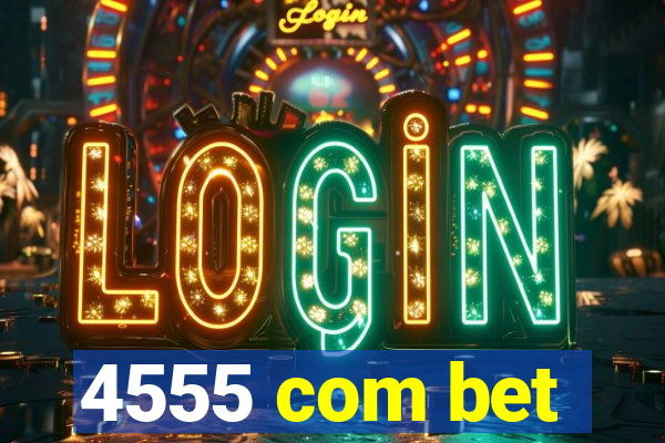 4555 com bet