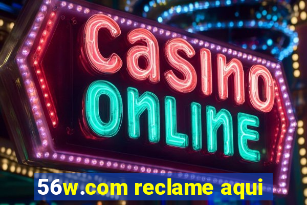 56w.com reclame aqui