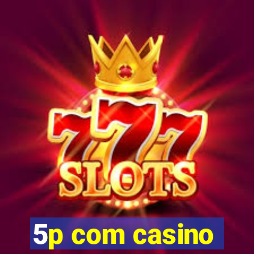 5p com casino