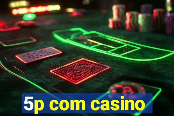 5p com casino