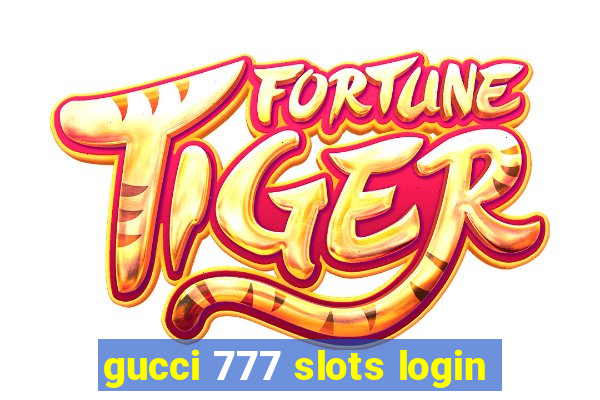 gucci 777 slots login