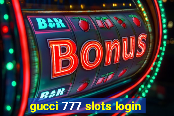 gucci 777 slots login