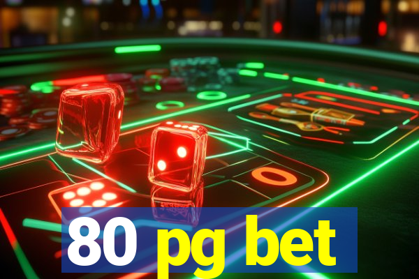 80 pg bet