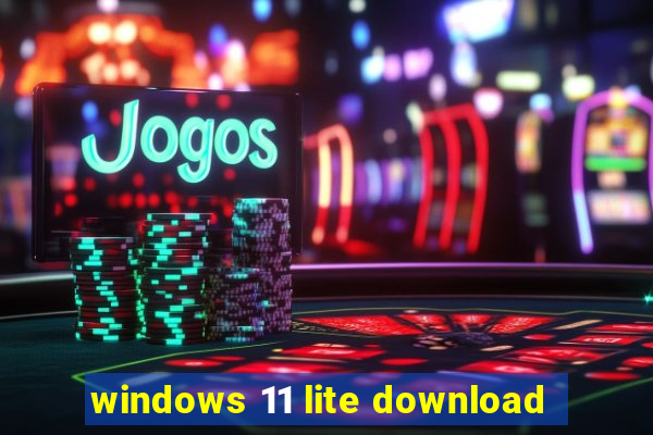 windows 11 lite download
