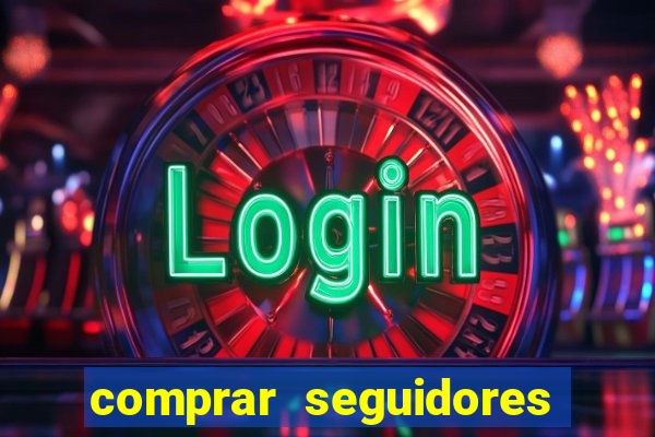 comprar seguidores que interagem