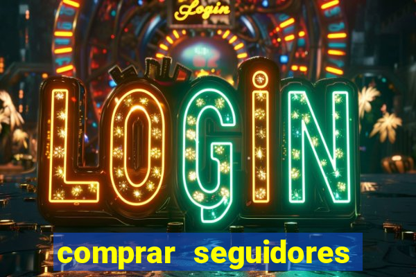comprar seguidores que interagem