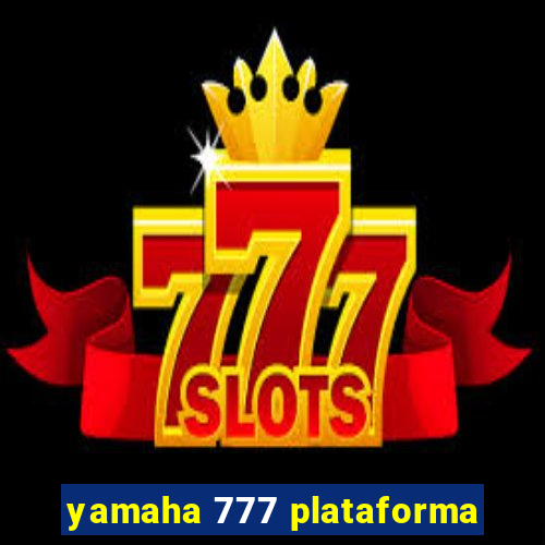 yamaha 777 plataforma