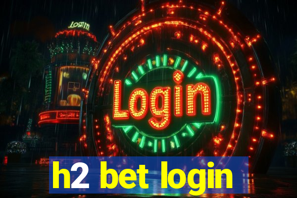 h2 bet login