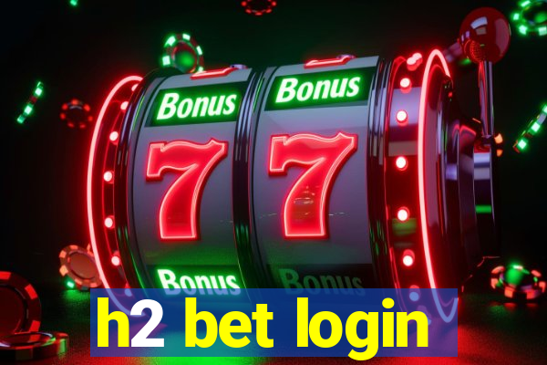 h2 bet login