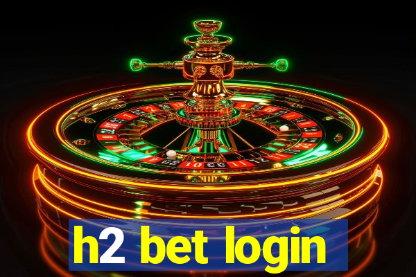 h2 bet login
