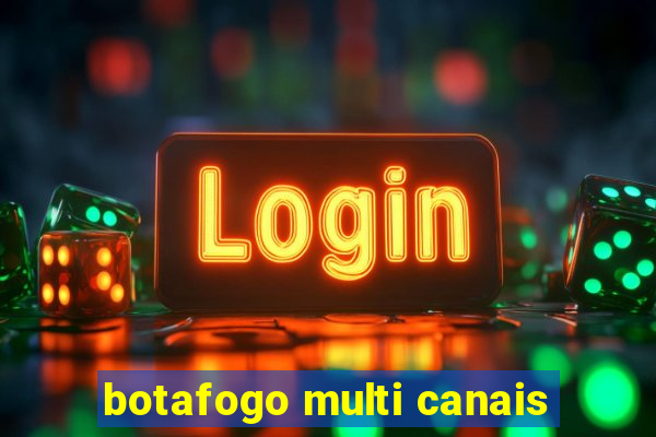 botafogo multi canais