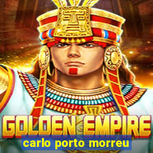 carlo porto morreu
