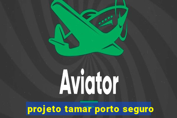projeto tamar porto seguro