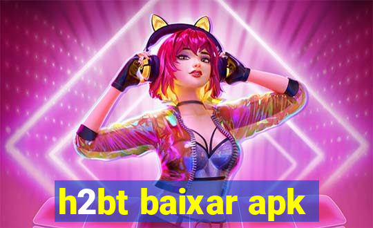 h2bt baixar apk
