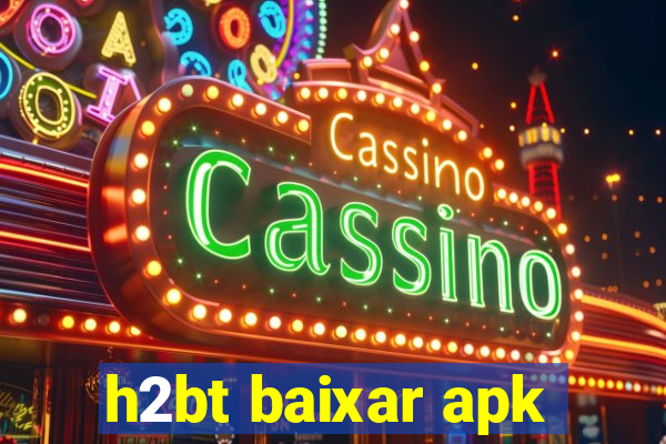 h2bt baixar apk
