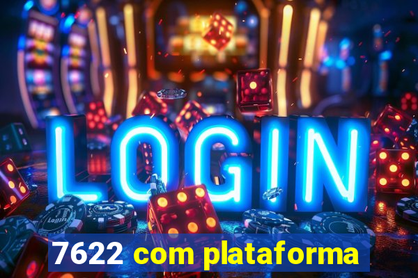 7622 com plataforma