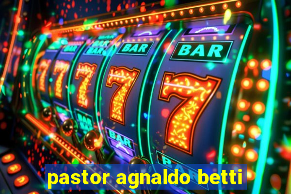 pastor agnaldo betti