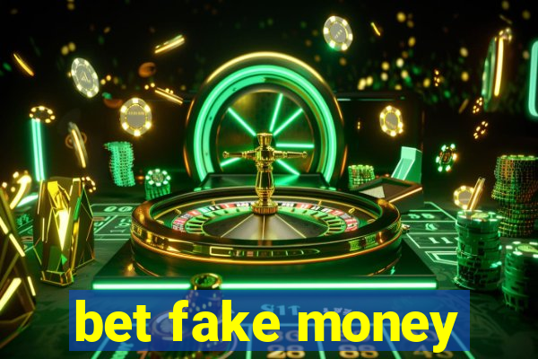 bet fake money