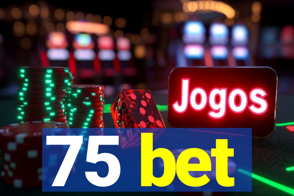 75 bet