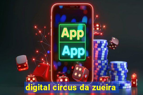 digital circus da zueira