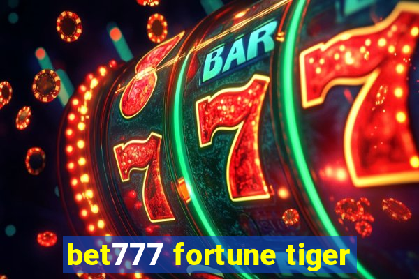bet777 fortune tiger