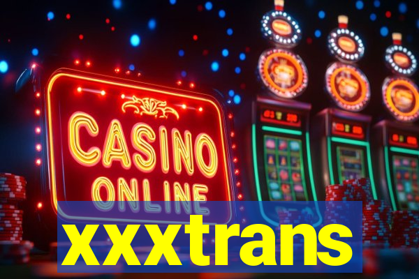 xxxtrans