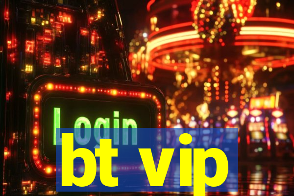 bt vip