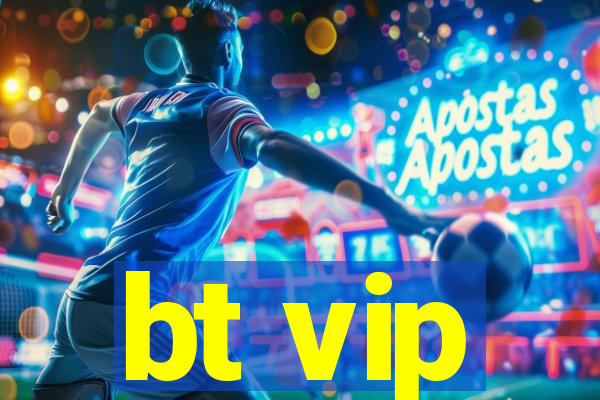 bt vip