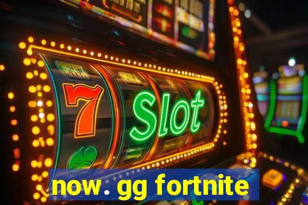 now. gg fortnite