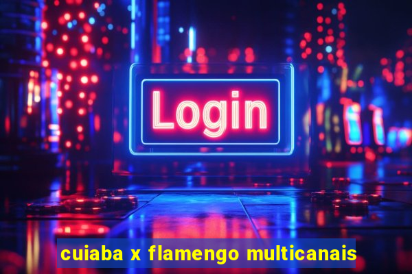 cuiaba x flamengo multicanais