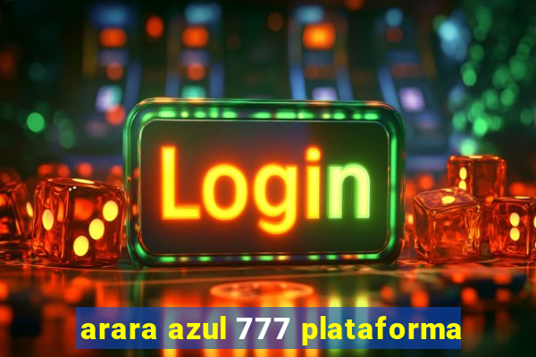 arara azul 777 plataforma