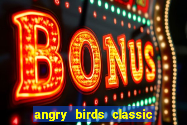 angry birds classic 1.0.0 apk