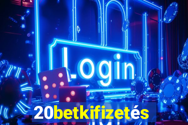 20betkifizetés